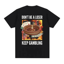 Fashion Pure Cotton Don't Be A Loser, Keep Gambling Meme Funny Roulette and Poker Graphic  Mens Clothing T Shirt Homme Mens